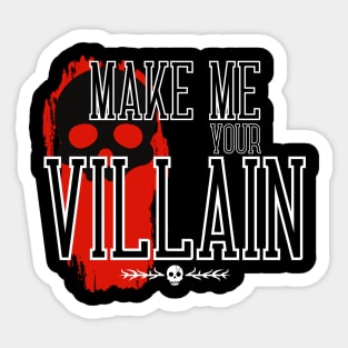 Make me your Villain Sticker